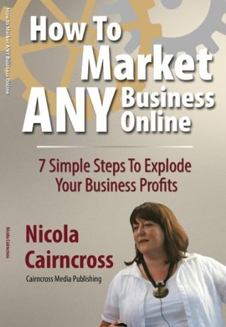 Download How To Market ANY Business Online: 7 Simple Steps to Explode Your Business Profits - Nicola Cairncross file in ePub