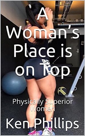 Read A Woman’s Place is on Top: Physically Superior Women - Ken Phillips file in PDF
