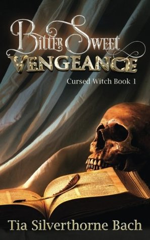 Download Bittersweet Vengeance (Cursed Witch) (Volume 1) - Tia Silverthorne Bach | ePub