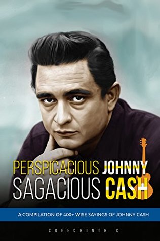 Download Perspicacious Johnny, Sagacious Cash - A Compilation of 400  Wise Sayings of Johnny Cash - Sreechinth C | ePub