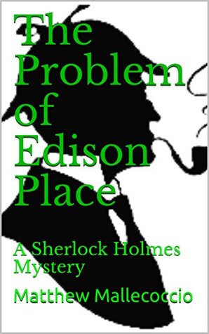 Read Online The Problem of Edison Place : A Sherlock Holmes Mystery - Matthew Mallecoccio | PDF