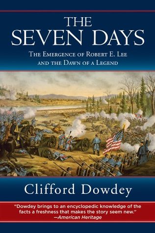 Read The Seven Days: The Emergence of Robert E. Lee and the Dawn of a Legend - Clifford Dowdey file in PDF