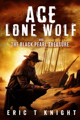 Download Ace Lone Wolf and the Black Pearl Treasure: Volume 3 - Eric T. Knight | ePub