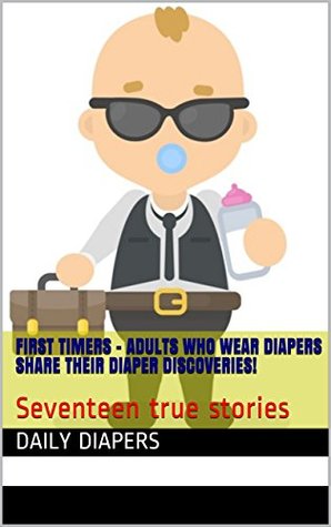 Read First Timers - Adults who wear diapers share their diaper discoveries!: Seventeen true stories - Daily Diapers file in ePub