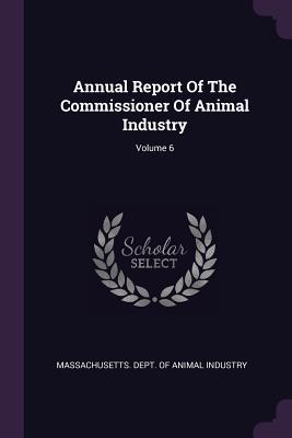 Read Online Annual Report of the Commissioner of Animal Industry; Volume 6 - Massachusetts Dept of Animal Industry | PDF
