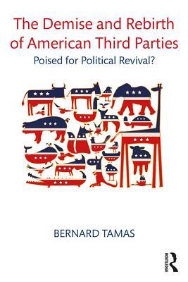 Read The Demise and Rebirth of American Third Parties: Poised for Political Revival? - Bernard Tamas file in ePub