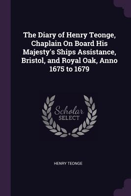Read Online The Diary of Henry Teonge, Chaplain on Board His Majesty's Ships Assistance, Bristol, and Royal Oak, Anno 1675 to 1679 - Henry Teonge | ePub