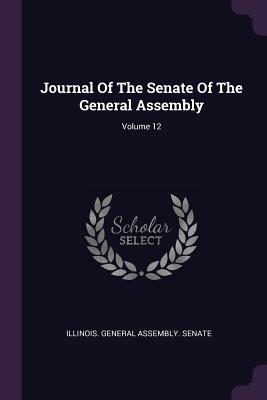 Read Journal of the Senate of the General Assembly; Volume 12 - Illinois General Assembly Senate file in PDF