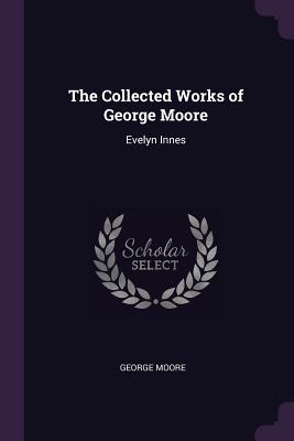 Download The Collected Works of George Moore: Evelyn Innes - George Moore file in ePub