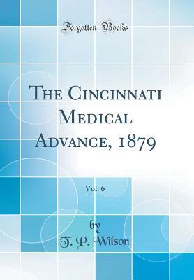 Full Download The Cincinnati Medical Advance, 1879, Vol. 6 (Classic Reprint) - T P Wilson file in PDF