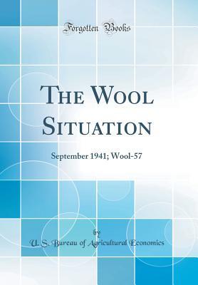 Download The Wool Situation: September 1941; Wool-57 (Classic Reprint) - U.S. Bureau of Agricultural Economics | ePub