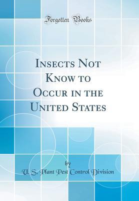 Read Insects Not Know to Occur in the United States (Classic Reprint) - U S Plant Pest Control Division | ePub