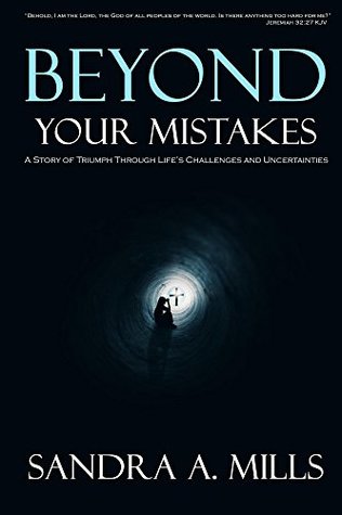Download Beyond Your Mistakes: A Story of Triumph Through Life's Challenges and Uncertainties - Sandra Mills file in PDF