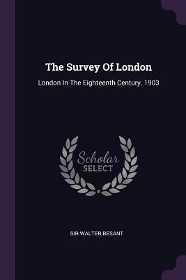 Full Download The Survey of London: London in the Eighteenth Century. 1903 - Walter Besant file in PDF