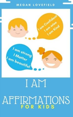 Read I am Affirmations For Kids: Ages 5-12 years old - Megan Lovefeild file in PDF
