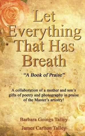 Read Let Everything That Has Breath: “A Book of Praise” - Barbara Goings Talley file in ePub