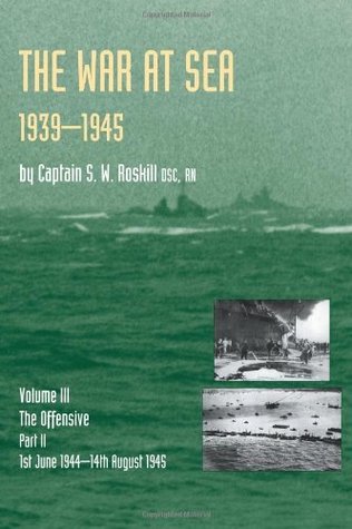 Read Online WAR AT SEA 1939-45: Volume III Part 2 The Offensive 1st June 1944-14th August 1945 OFFICIAL HISTORY OF THE SECOND WORLD WAR: Offensive 1st June 1944-14th  MILITARY SERIES: OFFICIAL CAMPAIGN HISTORY) - Captain S. W. Roskill DSC | ePub