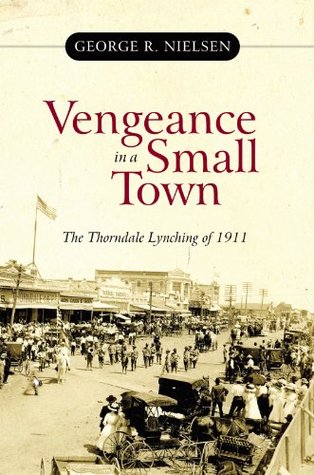 Read Vengeance in a Small Town: The Thorndale Lynching of 1911 - George R. Nielsen file in PDF