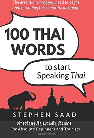 Download 100 Thai Words To Start Speaking Thai: For Absolute Beginners and Tourists - Stephen Saad file in PDF