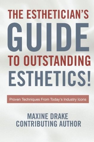 Full Download Esthetician's Guide To Outstanding Esthetics: Proven Techniques From Today's Industry Icons - Maxine Drake | PDF