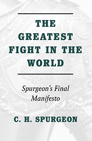 Download The Greatest Fight in the World: Spurgeon's Final Manifesto - Charles Haddon Spurgeon | PDF