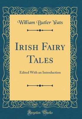 Download Irish Fairy Tales: Edited with an Introduction (Classic Reprint) - W.B. Yeats file in ePub