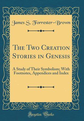 Read The Two Creation Stories in Genesis: A Study of Their Symbolism; With Footnotes, Appendices and Index (Classic Reprint) - James S Forrester-Brown file in PDF