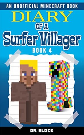 Full Download Diary of a Surfer Villager: Book 4: (an unofficial Minecraft book) - Dr. Block file in PDF