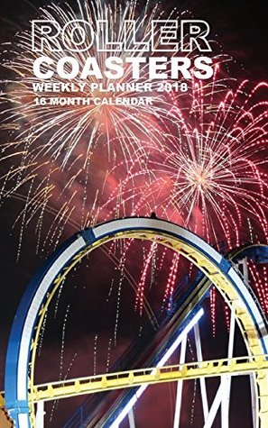 Full Download Roller Coasters Weekly Planner 2018: 16 Month Calendar -  | ePub