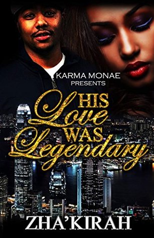 Read Online His Love Was Legendary (His Love Was Legendary Book 1) - Zha’Kirah | PDF