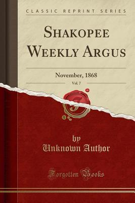 Full Download Shakopee Weekly Argus, Vol. 7: November, 1868 (Classic Reprint) - Unknown | ePub