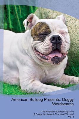 Full Download American Bulldog Presents: Doggy Wordsearch The American Bulldog Brings You A Doggy Wordsearch That You Will Love! Vol. 4 - Doggy Puzzles file in PDF