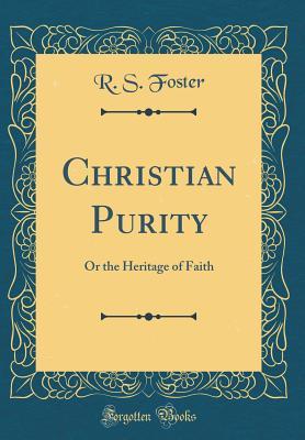 Full Download Christian Purity: Or the Heritage of Faith (Classic Reprint) - R S Foster file in PDF
