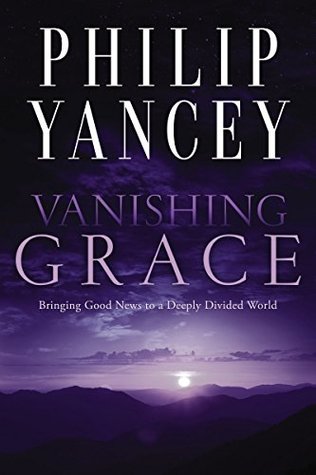 Full Download Vanishing Grace: Bringing Good News to a Deeply Divided World - Philip Yancey | PDF