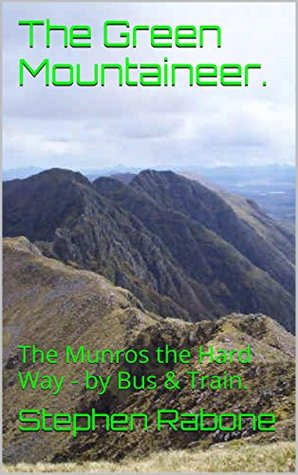 Read Online The Green Mountaineer.: The Munros the Hard Way - by Bus & Train. - Stephen Rabone file in PDF