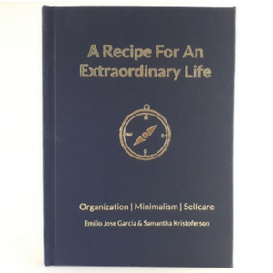 Read Online Recipe for an Extraordinary Life: Organization, Minimalism, Self Care - Emilio Jose Garcia | ePub