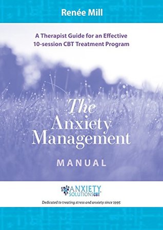 Read The Anxiety Management Manual: A therapist guide for an effective 10-session CBT treatment program - Renee Mill | ePub