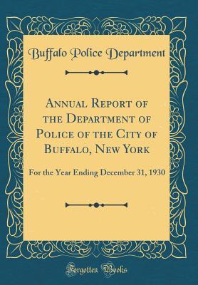 Read Online Annual Report of the Department of Police of the City of Buffalo, New York: For the Year Ending December 31, 1930 (Classic Reprint) - Buffalo Police Department file in ePub