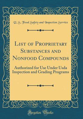 Download List of Proprietary Substances and Nonfood Compounds: Authorized for Use Under USDA Inspection and Grading Programs (Classic Reprint) - U S Food Safety and Inspectio Service file in ePub
