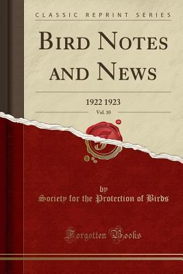 Download Bird Notes and News, Vol. 10: 1922 1923 (Classic Reprint) - Society for the Protection of Birds | PDF