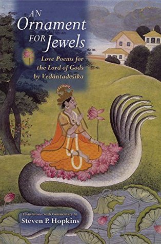 Full Download An Ornament for Jewels: Love Poems For The Lord of Gods, by Vedantadesika - Steven P. Hopkins file in ePub