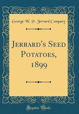 Full Download Jerrard's Seed Potatoes, 1899 (Classic Reprint) - George W P Jerrard Company | PDF