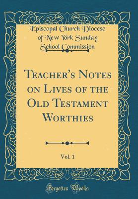 Read Teacher's Notes on Lives of the Old Testament Worthies, Vol. 1 (Classic Reprint) - Episcopal Church Diocese of Commission | ePub
