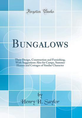 Download Bungalows: Their Design, Construction and Furnishing, with Suggestions Also for Camps, Summer Homes and Cottages of Similar Character (Classic Reprint) - Henry Hodgman Saylor file in PDF