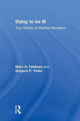 Read Dying to Be Ill: True Stories of Medical Deception - Marc D Feldman file in PDF
