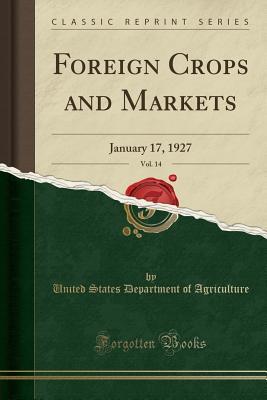 Read Foreign Crops and Markets, Vol. 14: January 17, 1927 (Classic Reprint) - U.S. Department of Agriculture | ePub