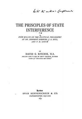 Download The Principles of State Interference, Four Essays on the Political Philosophy of Mr. Herbert Spencer, J. S. Mill, and T. H. Green - David George Ritchie file in ePub