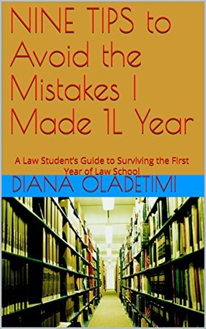 Full Download NINE TIPS to Avoid the Mistakes I Made 1L Year: A Law Student’s Guide to Surviving the First Year of Law School - Diana Oladetimi file in PDF