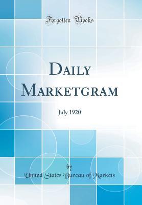 Read Online Daily Marketgram: July 1920 (Classic Reprint) - United States Bureau of Markets | PDF