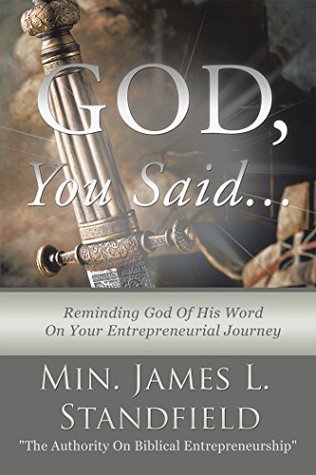 Full Download God, You Said: “Reminding God of His Word on Your Entrepreneurial Journey” - Min. James L. Standfield | ePub